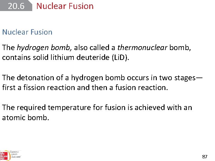 20. 6 Nuclear Fusion The hydrogen bomb, also called a thermonuclear bomb, contains solid