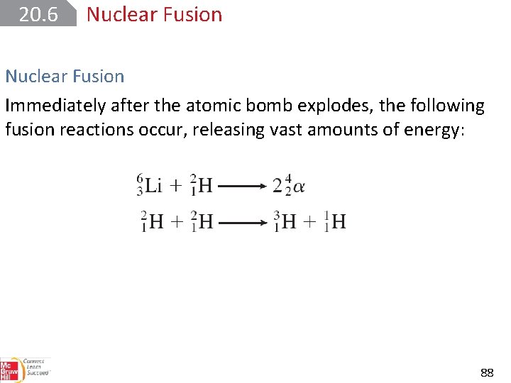 20. 6 Nuclear Fusion Immediately after the atomic bomb explodes, the following fusion reactions