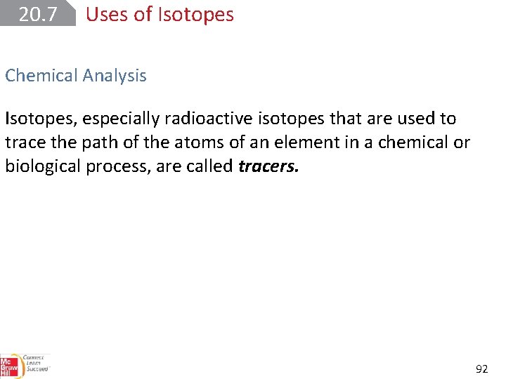 20. 7 Uses of Isotopes Chemical Analysis Isotopes, especially radioactive isotopes that are used