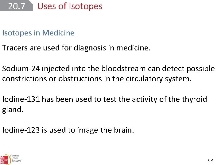 20. 7 Uses of Isotopes in Medicine Tracers are used for diagnosis in medicine.