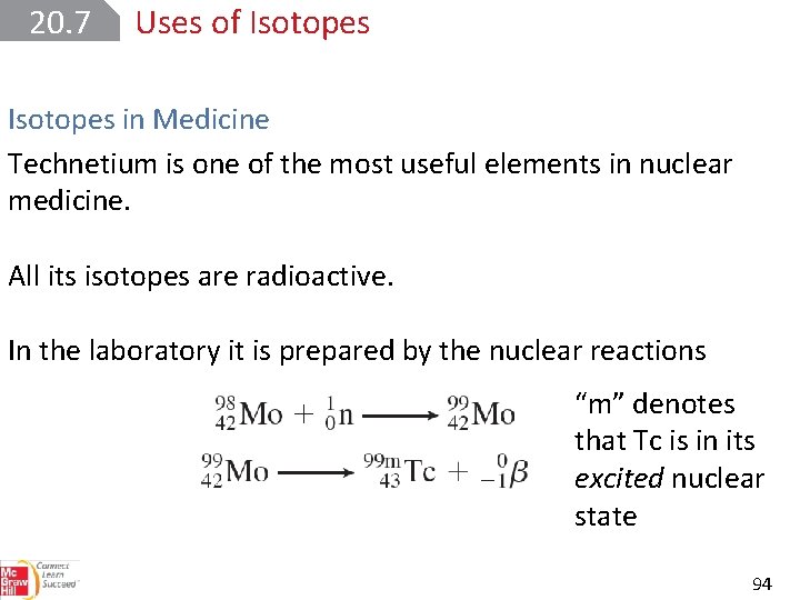 20. 7 Uses of Isotopes in Medicine Technetium is one of the most useful