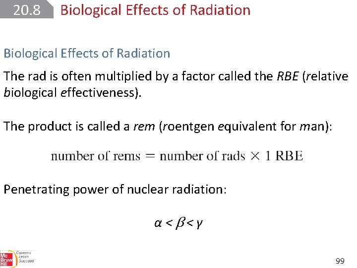 20. 8 Biological Effects of Radiation The rad is often multiplied by a factor