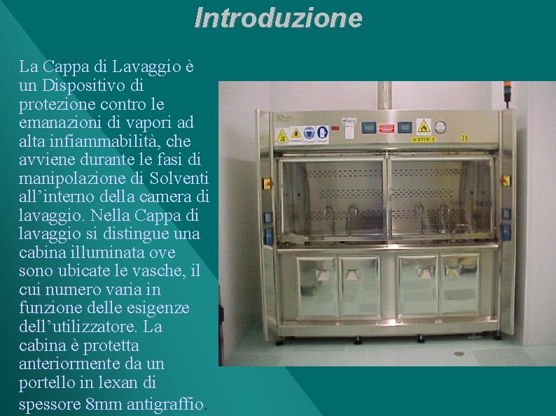 Introduzione La Cappa di Lavaggio è un Dispositivo di protezione contro le emanazioni di