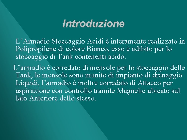 Introduzione L’Armadio Stoccaggio Acidi è interamente realizzato in Polipropilene di colore Bianco, esso è