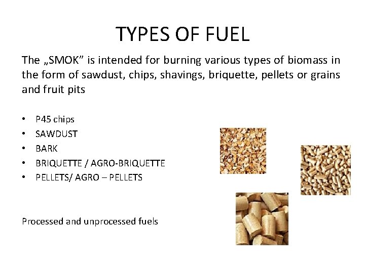 TYPES OF FUEL The „SMOK” is intended for burning various types of biomass in