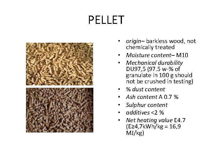 PELLET • origin– barkless wood, not chemically treated • Moisture content– М 10 •