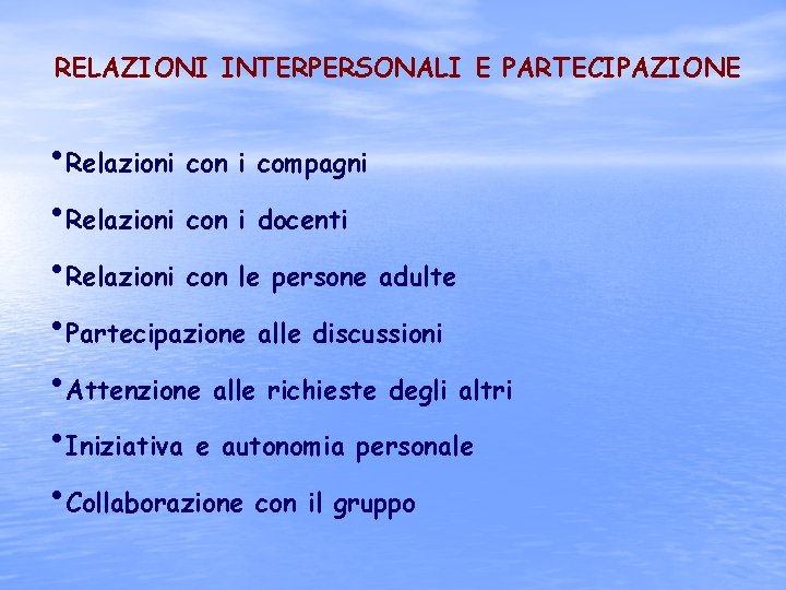 RELAZIONI INTERPERSONALI E PARTECIPAZIONE • Relazioni con i compagni • Relazioni con i docenti