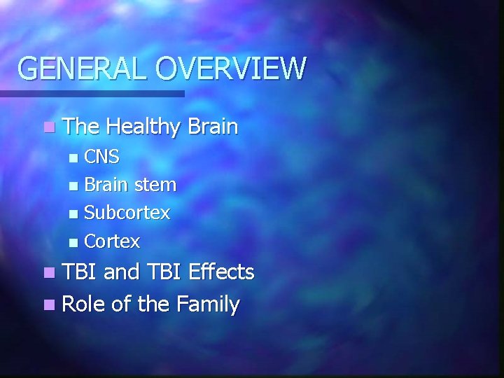 GENERAL OVERVIEW n The Healthy Brain CNS n Brain stem n Subcortex n Cortex GENERAL OVERVIEW n The Healthy Brain CNS n Brain stem n Subcortex n Cortex