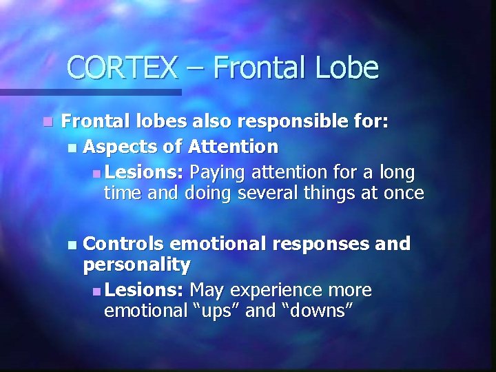 CORTEX – Frontal Lobe n Frontal lobes also responsible for: n Aspects of Attention CORTEX – Frontal Lobe n Frontal lobes also responsible for: n Aspects of Attention