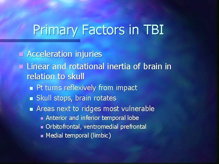 Primary Factors in TBI Acceleration injuries n Linear and rotational inertia of brain in Primary Factors in TBI Acceleration injuries n Linear and rotational inertia of brain in
