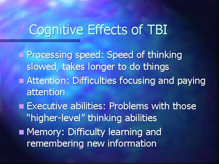 Cognitive Effects of TBI n Processing speed: Speed of thinking slowed, takes longer to Cognitive Effects of TBI n Processing speed: Speed of thinking slowed, takes longer to