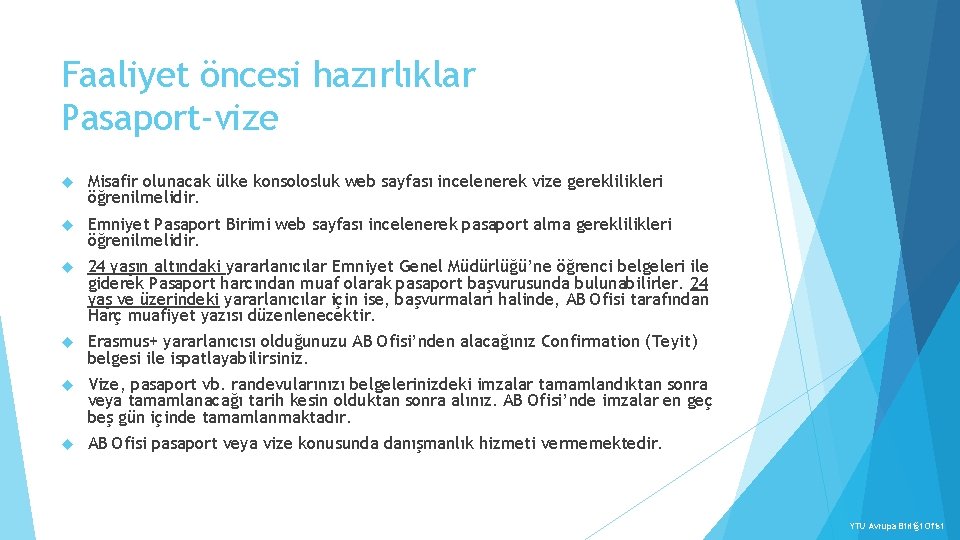 Faaliyet öncesi hazırlıklar Pasaport-vize Misafir olunacak ülke konsolosluk web sayfası incelenerek vize gereklilikleri öğrenilmelidir.