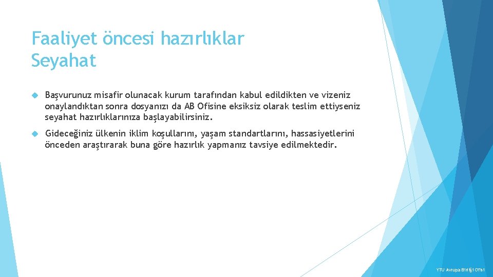 Faaliyet öncesi hazırlıklar Seyahat Başvurunuz misafir olunacak kurum tarafından kabul edildikten ve vizeniz onaylandıktan