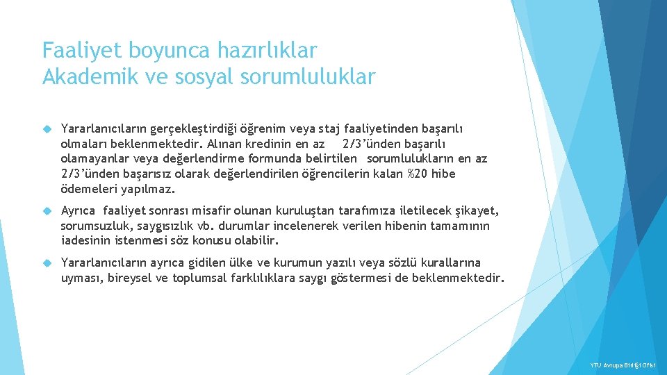 Faaliyet boyunca hazırlıklar Akademik ve sosyal sorumluluklar Yararlanıcıların gerçekleştirdiği öğrenim veya staj faaliyetinden başarılı