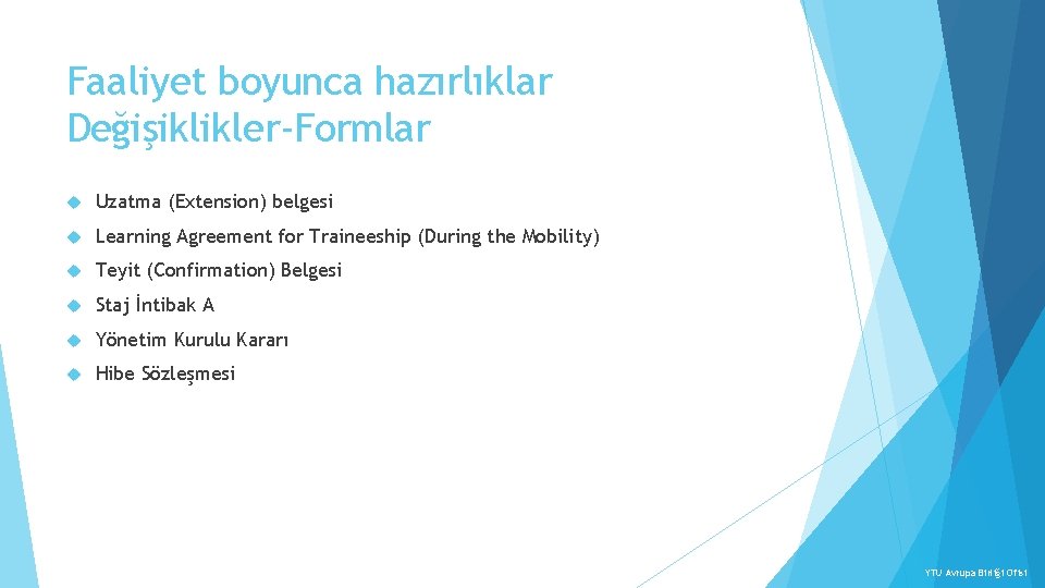 Faaliyet boyunca hazırlıklar Değişiklikler-Formlar Uzatma (Extension) belgesi Learning Agreement for Traineeship (During the Mobility)