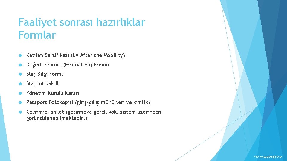 Faaliyet sonrası hazırlıklar Formlar Katılım Sertifikası (LA After the Mobility) Değerlendirme (Evaluation) Formu Staj