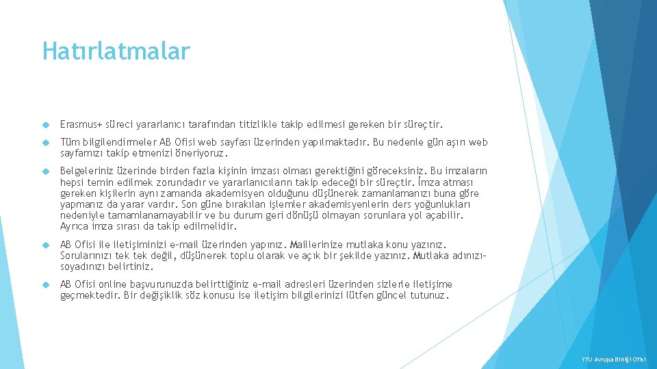 Hatırlatmalar Erasmus+ süreci yararlanıcı tarafından titizlikle takip edilmesi gereken bir süreçtir. Tüm bilgilendirmeler AB