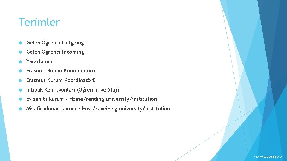 Terimler Giden Öğrenci-Outgoing Gelen Öğrenci-Incoming Yararlanıcı Erasmus Bölüm Koordinatörü Erasmus Kurum Koordinatörü İntibak Komisyonları