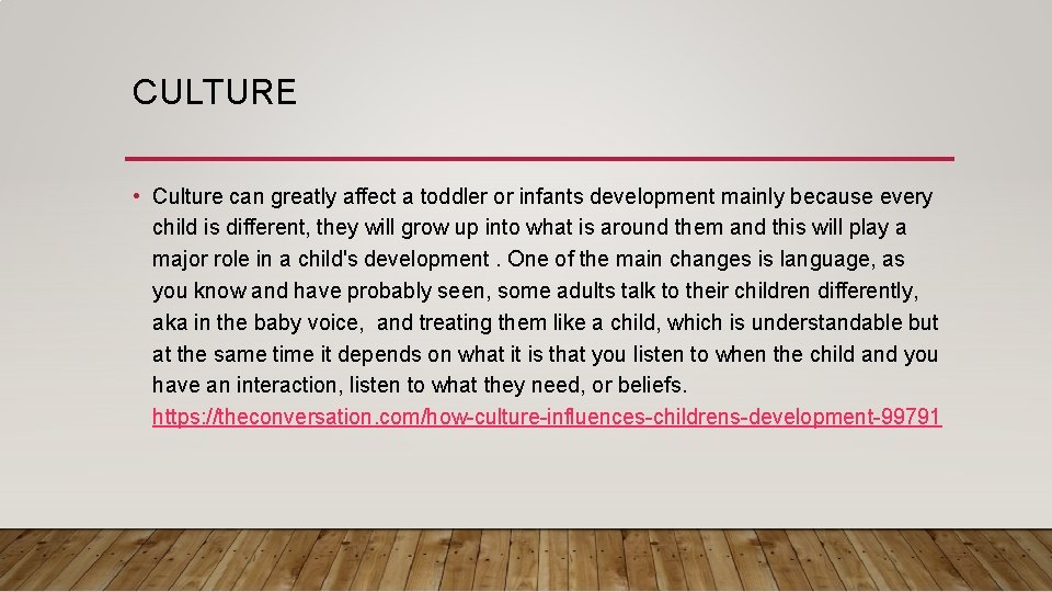 CULTURE • Culture can greatly affect a toddler or infants development mainly because every