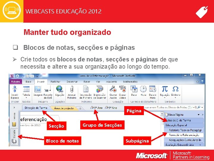 WEBCASTS EDUCAÇÃO 2012 Manter tudo organizado q Blocos de notas, secções e páginas Ø