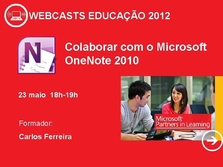 WEBCASTS EDUCAÇÃO 2012 Colaborar com o Microsoft One. Note 2010 23 maio 18 h-19