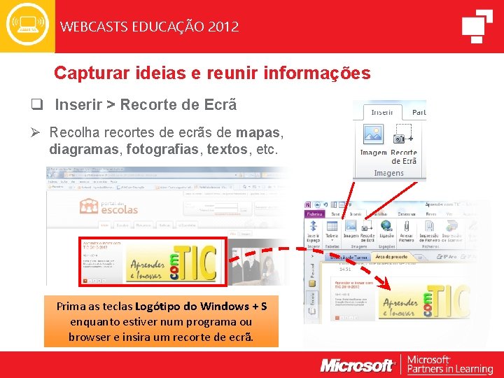 WEBCASTS EDUCAÇÃO 2012 Capturar ideias e reunir informações q Inserir > Recorte de Ecrã