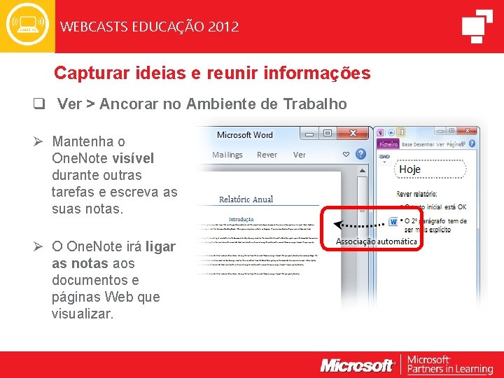 WEBCASTS EDUCAÇÃO 2012 Capturar ideias e reunir informações q Ver > Ancorar no Ambiente