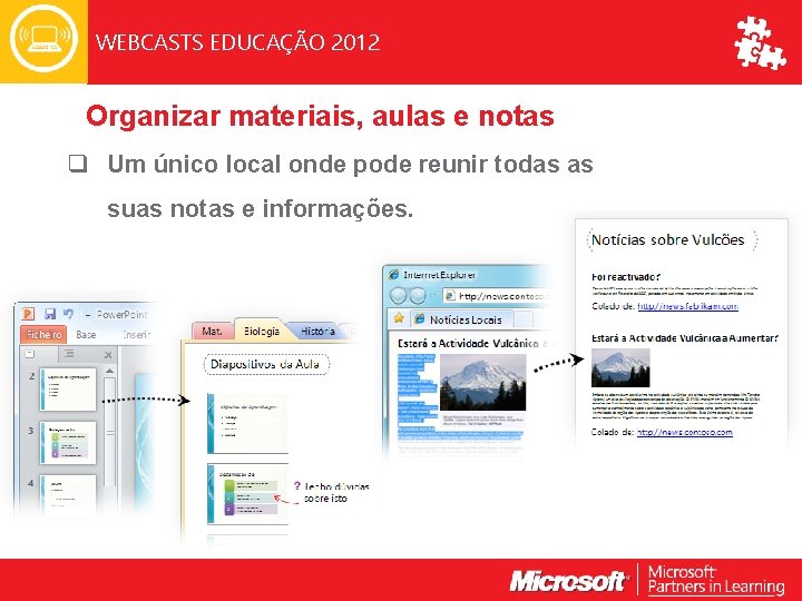 WEBCASTS EDUCAÇÃO 2012 Organizar materiais, aulas e notas q Um único local onde pode
