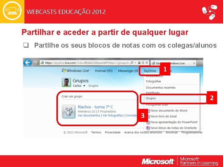 WEBCASTS EDUCAÇÃO 2012 Partilhar e aceder a partir de qualquer lugar q Partilhe os