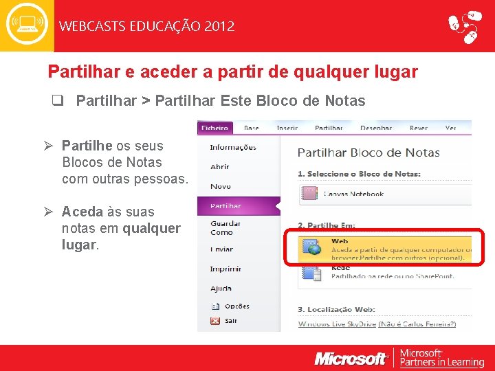 WEBCASTS EDUCAÇÃO 2012 Partilhar e aceder a partir de qualquer lugar q Partilhar >