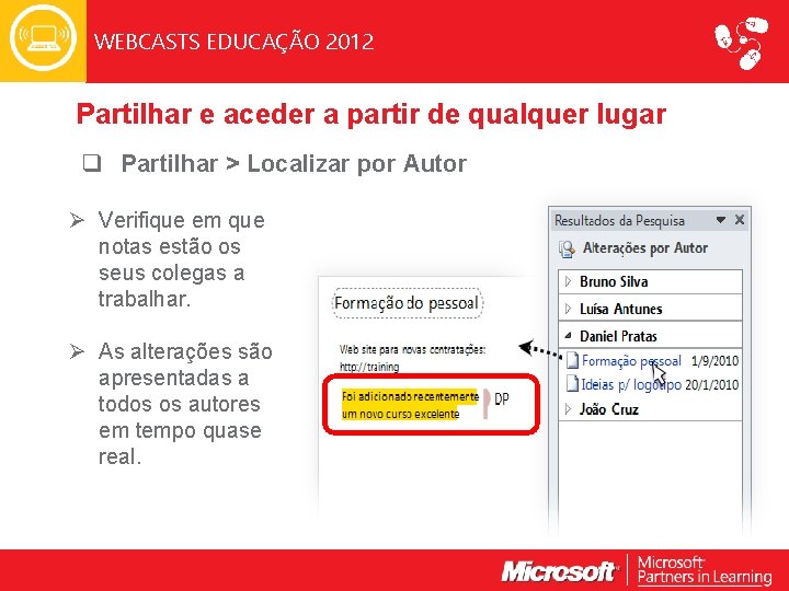 WEBCASTS EDUCAÇÃO 2012 Partilhar e aceder a partir de qualquer lugar q Partilhar >