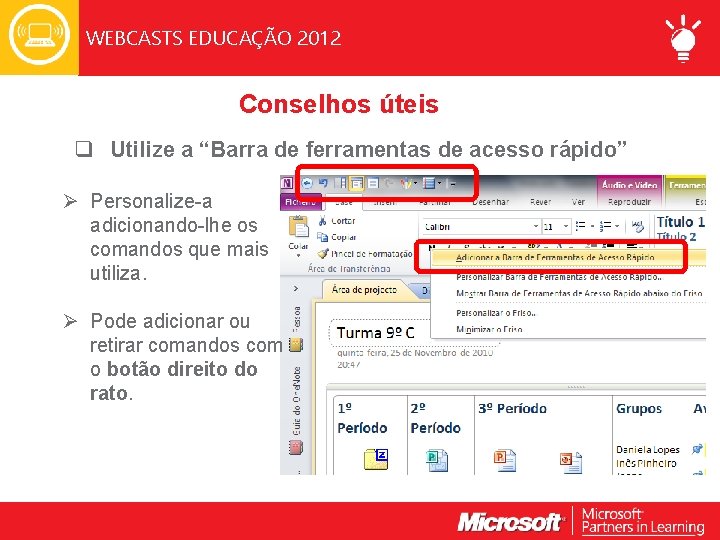 WEBCASTS EDUCAÇÃO 2012 Conselhos úteis q Utilize a “Barra de ferramentas de acesso rápido”