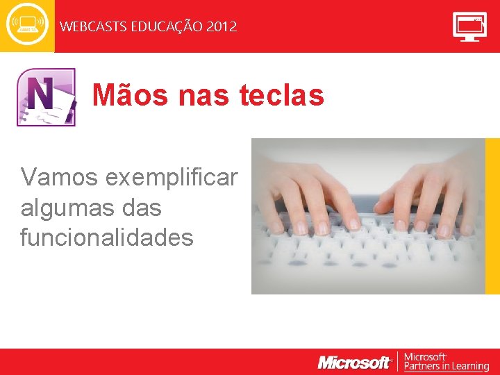 WEBCASTS EDUCAÇÃO 2012 Mãos nas teclas Vamos exemplificar algumas das funcionalidades 
