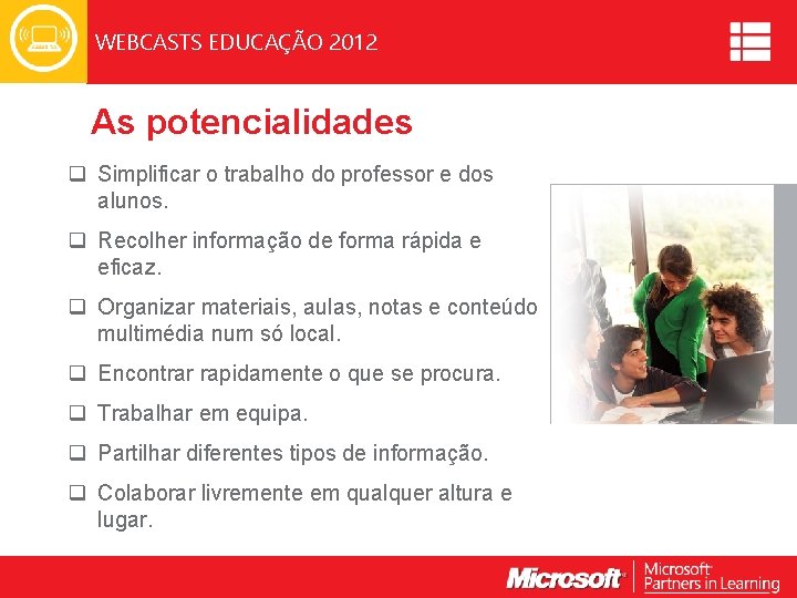 WEBCASTS EDUCAÇÃO 2012 As potencialidades q Simplificar o trabalho do professor e dos alunos.