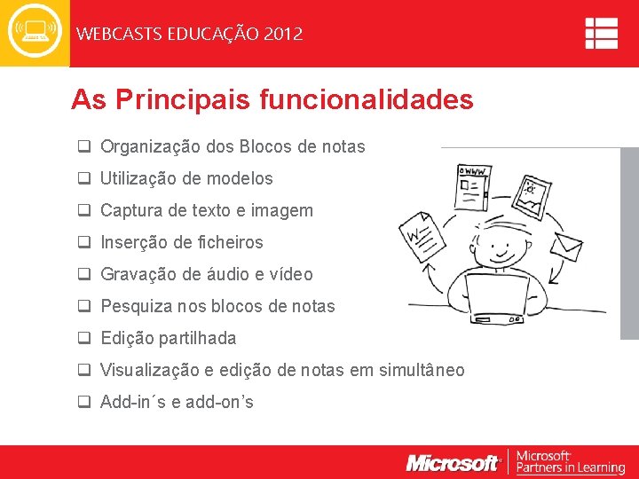 WEBCASTS EDUCAÇÃO 2012 As Principais funcionalidades q Organização dos Blocos de notas q Utilização