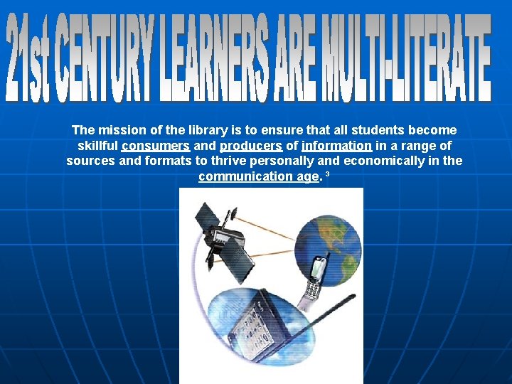 The mission of the library is to ensure that all students become skillful consumers