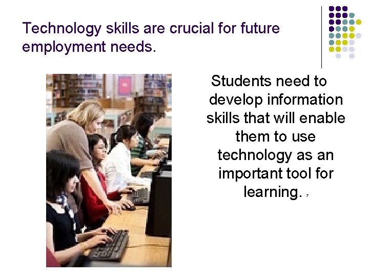 Technology skills are crucial for future employment needs. Students need to develop information skills