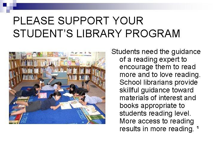 PLEASE SUPPORT YOUR STUDENT’S LIBRARY PROGRAM Students need the guidance of a reading expert