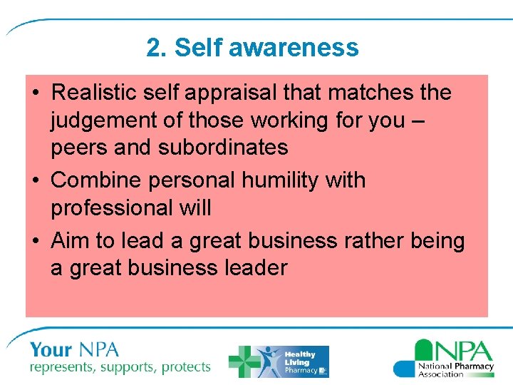 2. Self awareness • Realistic self appraisal that matches the judgement of those working