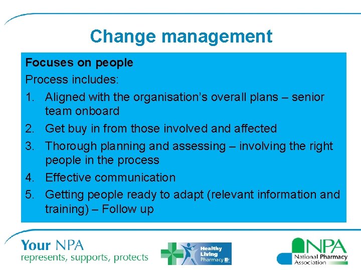 Change management Focuses on people Process includes: 1. Aligned with the organisation’s overall plans