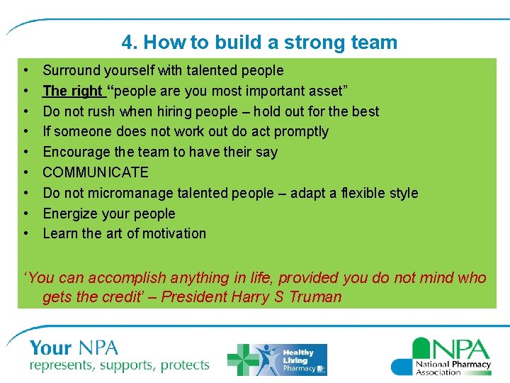 4. How to build a strong team • • • Surround yourself with talented