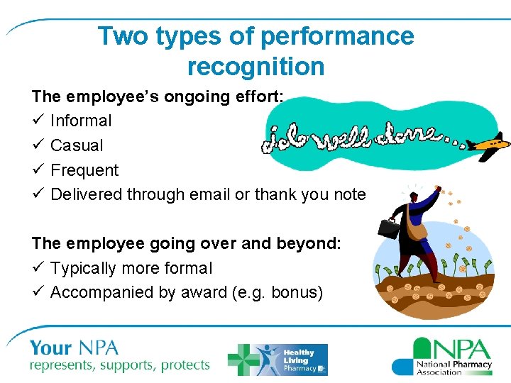 Two types of performance recognition The employee’s ongoing effort: ü Informal ü Casual ü