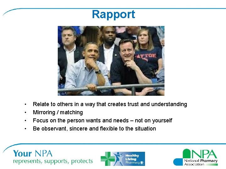 Rapport • • Relate to others in a way that creates trust and understanding