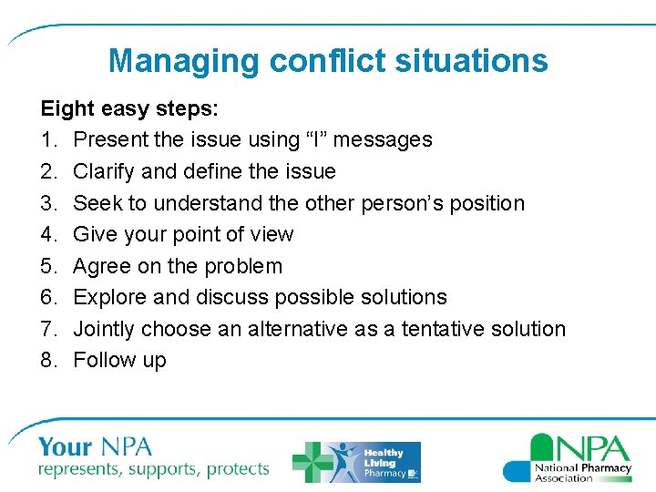 Managing conflict situations Eight easy steps: 1. Present the issue using “I” messages 2.