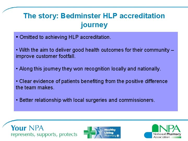 The story: Bedminster HLP accreditation journey • Omitted to achieving HLP accreditation. • With