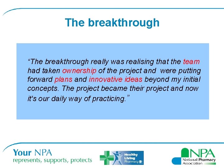 The breakthrough “The breakthrough really was realising that the team had taken ownership of