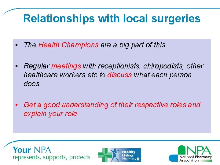 Relationships with local surgeries • The Health Champions are a big part of this