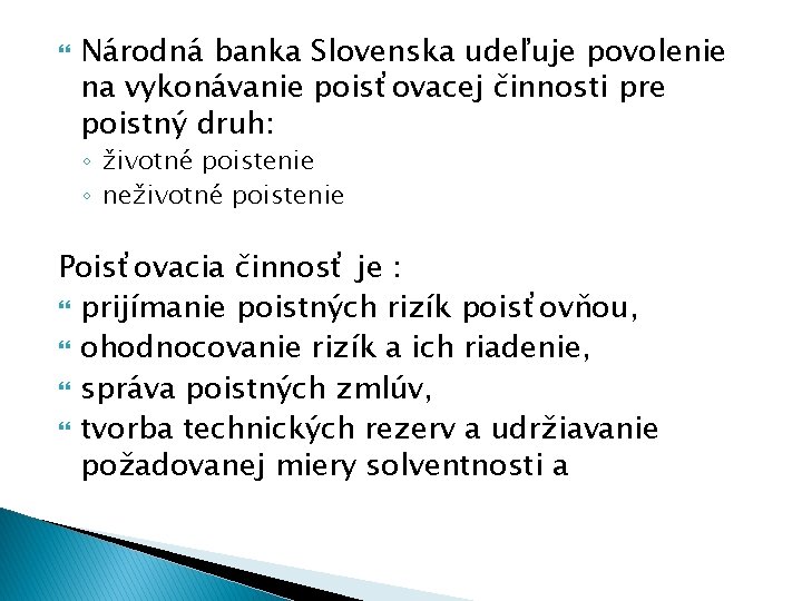  Národná banka Slovenska udeľuje povolenie na vykonávanie poisťovacej činnosti pre poistný druh: ◦