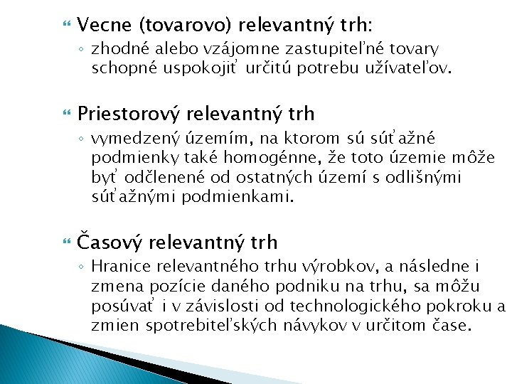  Vecne (tovarovo) relevantný trh: ◦ zhodné alebo vzájomne zastupiteľné tovary schopné uspokojiť určitú