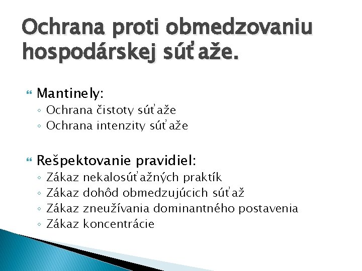 Ochrana proti obmedzovaniu hospodárskej súťaže. Mantinely: ◦ Ochrana čistoty súťaže ◦ Ochrana intenzity súťaže